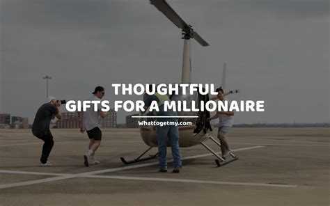 gifts for a millionaire.